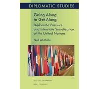 Going Along to Get Along: Diplomatic Pressure and Interstate Socialization at the United Nations: 22 (Diplomatic Studies, 22)