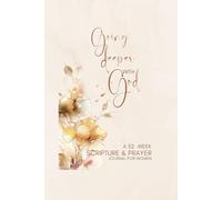 Going Deeper With God: A 52-Week Scripture & Prayer Journal for Women