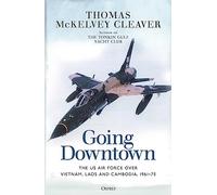 Going Downtown: The US Air Force over Vietnam, Laos and Cambodia, 1961-75