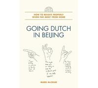 Going Dutch in Beijing: How to Behave Properly When Far Away from Home [Idioma Inglés]