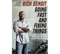 Going Fast and Fixing Things: True Stories from the World’s Most Popular DIY Repair Expert and Car Aficionado