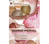 Going Feral: Speculative Approaches to Animism in the Arts (Curating and Interpreting Culture)
