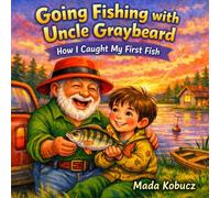 Going Fishing with Uncle Graybeard: How I Caught My First Fish (Sam and Uncle Graybeard)