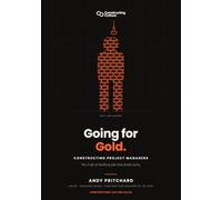 Going for Gold: Constructing Project Managers - The Craft Of Building Jobs That Finish Early