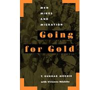 Going for Gold: Men, Mines, and Migration: Volume 51 (Perspectives on Southern Africa)