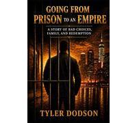 Going From Prison to an Empire: A Story of Bad Choices, Family, and Redemption