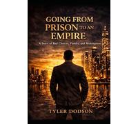 Going From Prison to an Empire: A Story of Bad Choices, Family, and Redemption