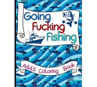 Going Fucking Fishing: An Adult Coloring Book
