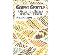 Going Gentle: A Guide to a Better Terminal Illness