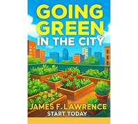 Going Green in the City: Start Now! (Creative Pastimes)