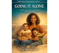 Going It Alone: A Health Visitor's Guide for Single Parents of Babies and Toddlers: 13 (The Health Visitor Made Easier Series)
