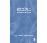 Going on Being in Challenging Times: Psychoanalytic Reflections