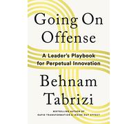 Going on Offense: A Leader’s Playbook for Perpetual Innovation