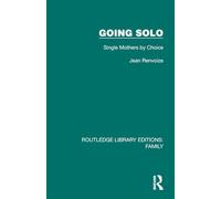 Going Solo: Single Mothers by Choice (Routledge Library Editions: Family)