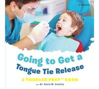Going to Get a Tongue Tie Release: A Toddler Prep Book (Toddler Prep Books)