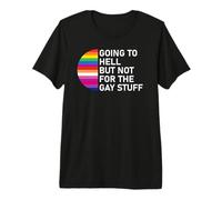 Going to Hell But Not for The Gay Stuff LGBT Funny Pride Camiseta Premium