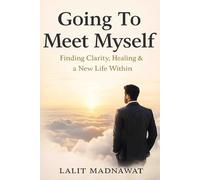 Going To Meet Myself: Finding Clarity, Healing & a New Life Within: 1 (The Healthy Soul & Inner Strength)