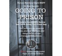 Going To Prison: A Guide to Successfully Survive and Thrive During Your Prison Stay