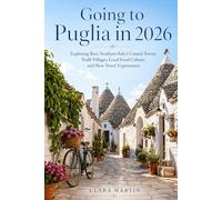 Going to Puglia in 2026: Exploring Bari, Southern Italy’s Coastal Towns, Trulli Villages, Local Food Culture, and Slow Travel Experiences