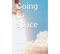 Going to Space: Living a Wild Life