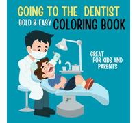Going to the Dentist Coloring Book for Kids: A Fun Preparation Guide to Overcome Dental Anxiety, Learn About Teeth Hygiene, and Brushing Habits for ... (Bold & Easy Educational Fun Series)