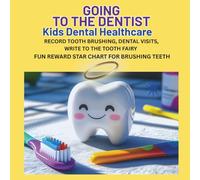 GOING TO THE DENTIST - KIDS DENTAL HEALTHCARE: Record tooth brushing, dental visits, write to the tooth fairy. Fun reward star chart for brushing teeth.