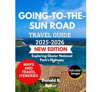 GOING-TO-THE-SUN ROAD TRAVEL GUIDE 2025/2026: Exploring Glacier National Park's Highway