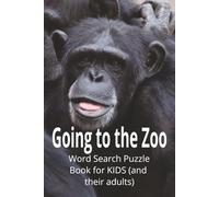 GOING TO THE ZOO Word Search Puzzles for Kids (and their adults): Word searches with Easy to Read print for X, X, X. 6X9 inches|110 pages| 55 ... Word Search Adventure for Animal-Loving Kids!