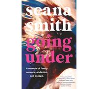 Going Under: A memoir of family secrets, addiction and escape.