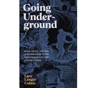 Going Underground: Race, Space, and the Subterranean in the Nineteenth-Century United States