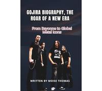 GOJIRA BIOGRAPHY, THE ROAR OF A NEW ERA: From Bayonne to Global Metal Icons