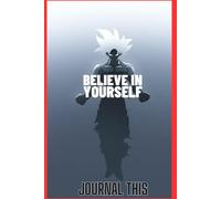 Goku's Saiyan Strength Journal: 150 Daily Motivational Quotes to Unleash Your Inner Warrior: Inspirational One-Liners for Discipline, Hard Work, and Personal Growth