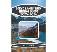 GOKYO LAKES TREK HIKING GUIDE 2025-2026: Discover Nepal’s Hidden Turquoise Lakes, Himalayan Peaks, and Sherpa Villages for the Ultimate Adventure (Trek Beyond Borders Guides)
