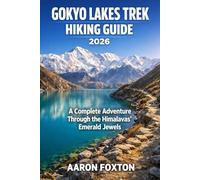 GOKYO LAKES TREK HIKING GUIDE 2026: A Complete Adventure Through the Himalayas’ Emerald Jewels (Epic Trails of the World)
