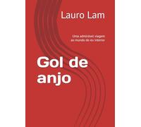 Gol de anjo: Uma admirável viagem ao mundo do eu interior