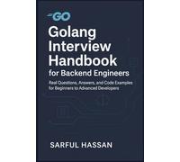 Golang Interview Handbook for Backend Engineers: Real Questions, Answers, and Code Examples for Beginners to Advanced Developers (Crack the Interview)