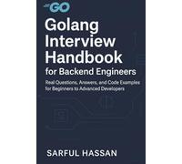 Golang Interview Handbook for Backend Engineers: Real Questions, Answers, and Code Examples for Beginners to Advanced Developers (Crack the Interview)