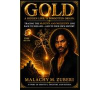 GOLD: A Hidden Line. A Forgotten Origin-Tracing The McGunn and McElgunn Line Back To Ireland-and Your Own History (The Wanzia Scrolls)