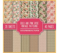 Gold And Pink Rose Vintage Patterns Scrapbooking Paper: Double-Sided Patterned Paper Decorative Collection. 20 Designs 8.5" x 8.5" For Scrapbooks, Cards, Collages, Junk Journals, and Paper Crafts