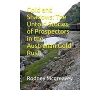 Gold and Shadows: The Untold Stories of Prospectors in the Australian Gold Rush