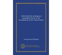 Gold and silver mining as a geographic factor in the development of the United States