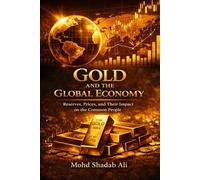 Gold and the Global Economy: Reserves, Prices, and Their Impact on the Common People