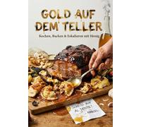GOLD AUF DEM TELLER: Kochen, Backen & Eskalieren mit Honig (Lommigold - Die Bibliothek der Unabhängigkeit)