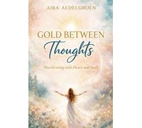 GOLD BETWEEN THOUGHTS - Manifesting with Heart and Soul
