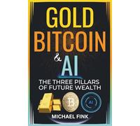 Gold, Bitcoin & AI: The Three Pillars of Future Wealth