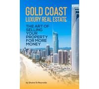 Gold Coast Luxury Real Estate: The Art of Selling Your Property for More Money