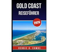 GOLD COAST REISEFÜHRER 2026: Entdecken Sie Top-Attraktionen, Insidertipps und unvergessliche Erlebnisse in Australiens Küstenjuwel