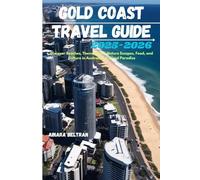 Gold Coast Travel Guide 2025-2026: Discover Beaches, Theme Parks, Nature Escapes, Food, and Culture in Australia’s Coastal Paradise