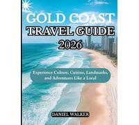 GOLD COAST TRAVEL GUIDE 2026: Experience Culture, Cuisine, Landmarks, and Adventures Like a Local