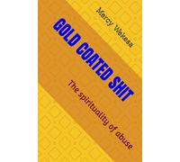 GOLD COATED SHIT: The spirituality of abuse